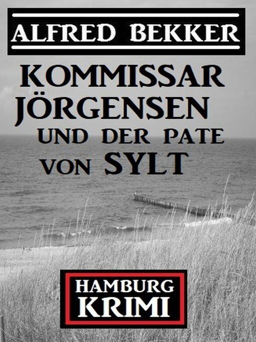 Title details for Kommissar Jörgensen und der Pate von Sylt by Alfred Bekker - Available